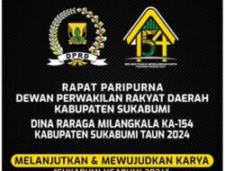 Rapat Paripurna DPRD Kab Sukabumi “Dina Raraga Milangkala Ka – 154 Taun Kabupaten Sukabumi Taun 2024